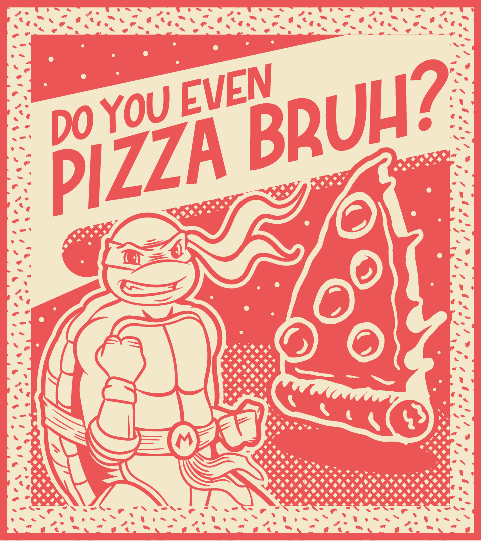 TMNT-960_Do You Pizza Bruh-min